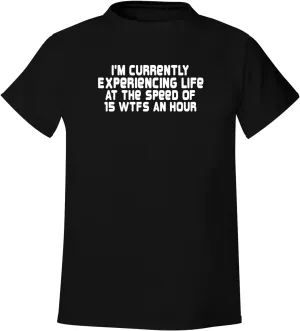 I'm Currently Experiencing Life at The Speed of 15 WTFS an Hour - Men's Soft & Comfortable T-Shirt