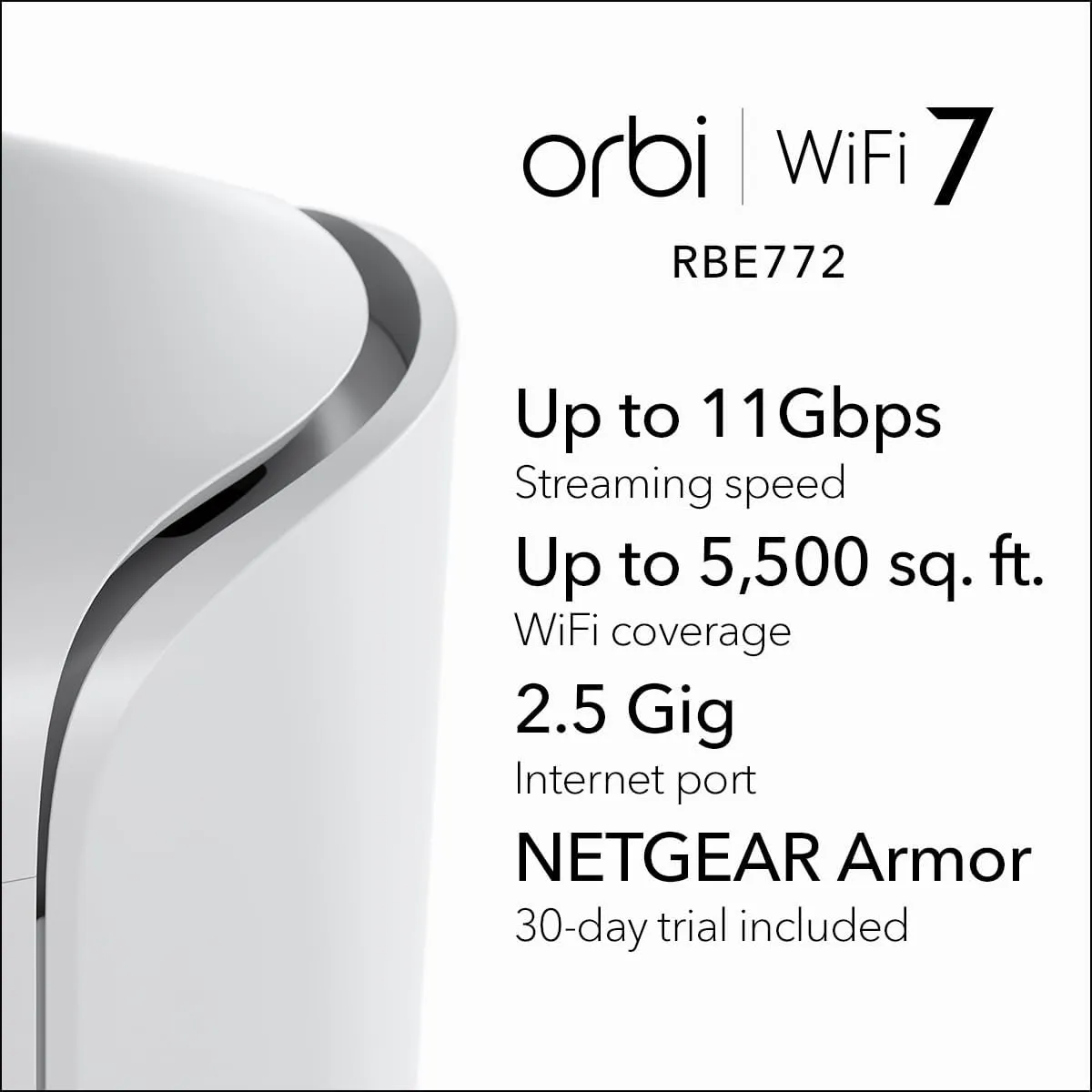 NETGEAR Orbi 770 Series Tri-Band WiFi 7 Mesh Network System (RBE772) - Router   1 Satellite Extender, Security Features, Up to 11Gbps, Covers up to 5,500 sq.ft., 100 Devices, 2.5 Gig Internet Port